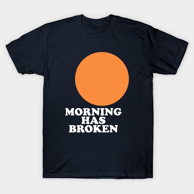 Morning Has Broken T-Shirt by TeeTime